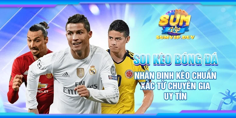 Soi kèo bóng đá - Nhận định kèo chuẩn xác từ chuyên gia uy tín