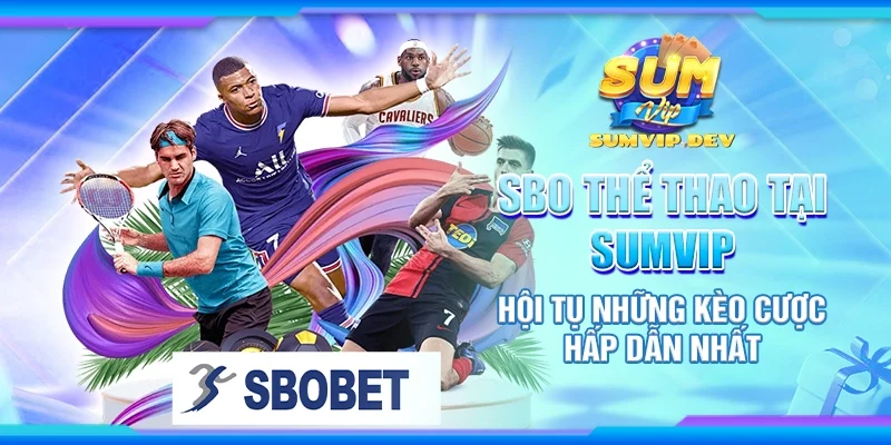 Sbo thể thao tại Sumvip – Hội tụ những kèo cược hấp dẫn nhất
