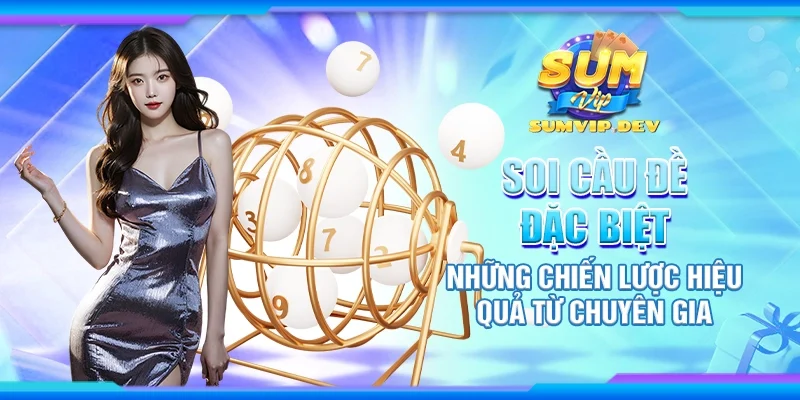 Soi cầu đề đặc biệt – Những chiến lược hiệu quả từ chuyên gia