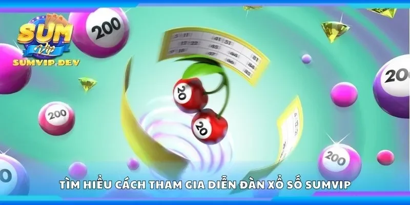 Tìm hiểu cách tham gia diễn đàn xổ số Sumvip