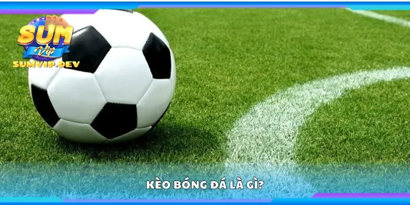 Kèo bóng đá là gì?