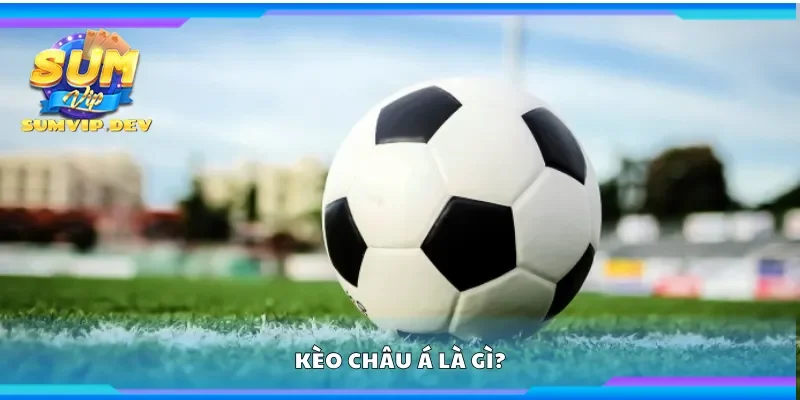 Kèo châu Á là gì?