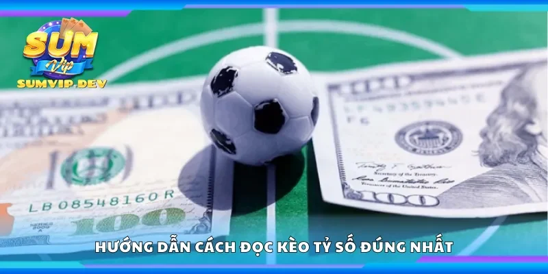 Hướng dẫn cách đọc kèo tỷ số đúng nhất